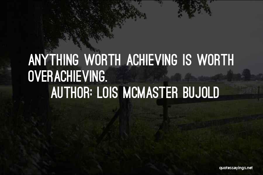 Achieving Anything Quotes By Lois McMaster Bujold