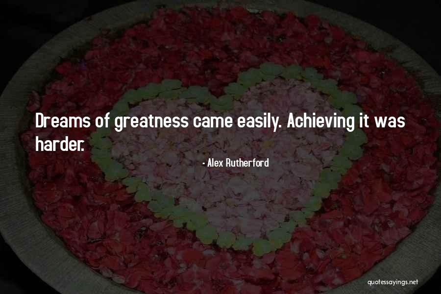Achieving Dreams Quotes By Alex Rutherford Achieving Dreams Quotes By Alex Rutherford