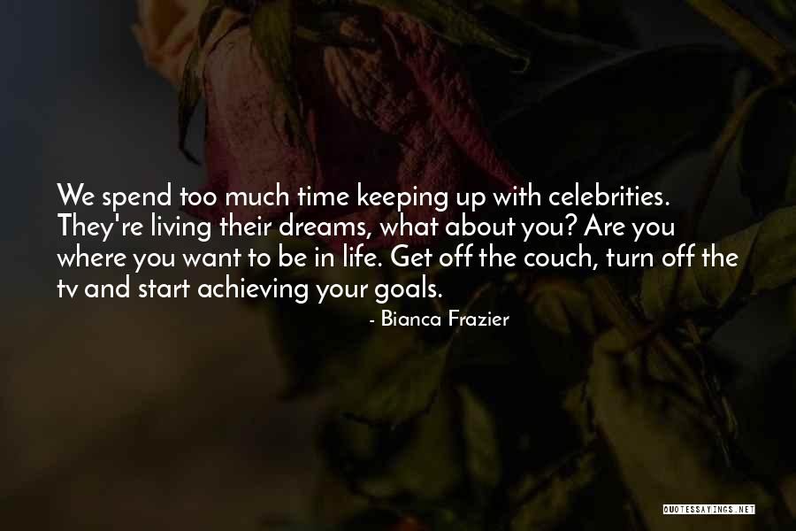 Achieving Dreams Quotes By Bianca Frazier Achieving Dreams Quotes By Bianca Frazier