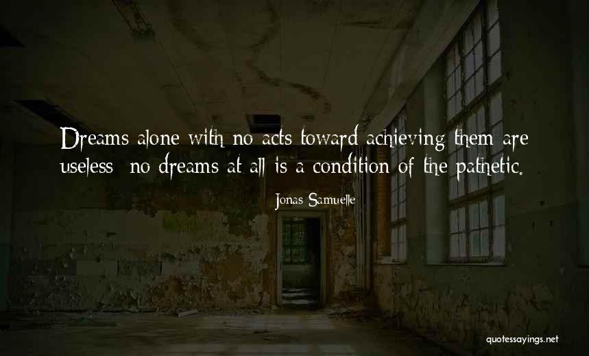 Achieving Dreams Quotes By Jonas Samuelle Achieving Dreams Quotes By Jonas Samuelle