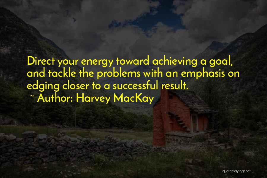 Achieving Goal Quotes By Harvey MacKay