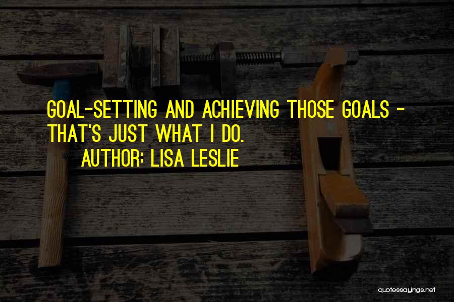 Achieving Goal Quotes By Lisa Leslie