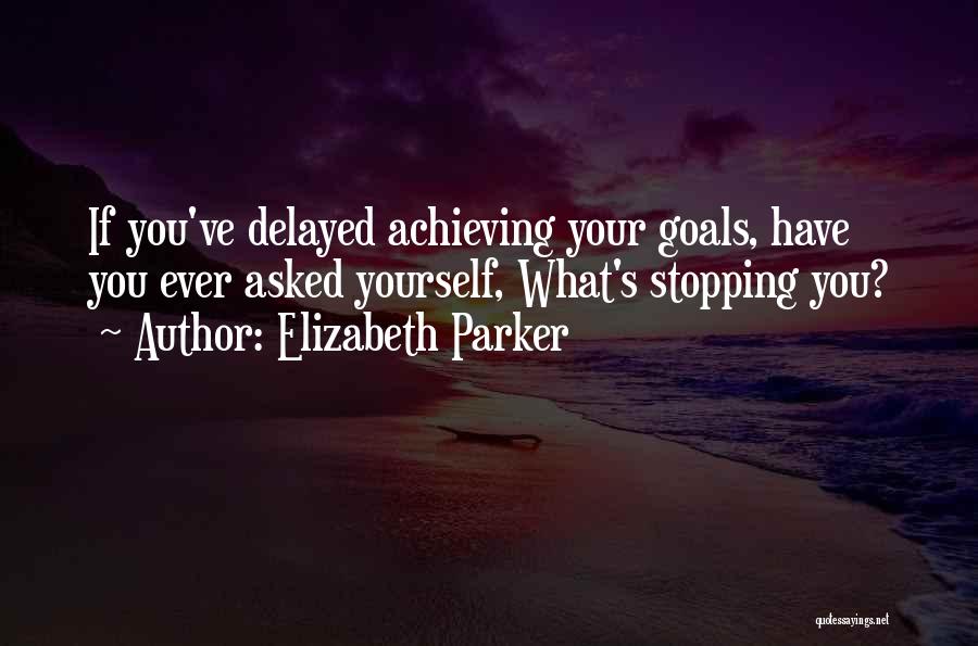 Achieving Goals Motivational Quotes By Elizabeth Parker