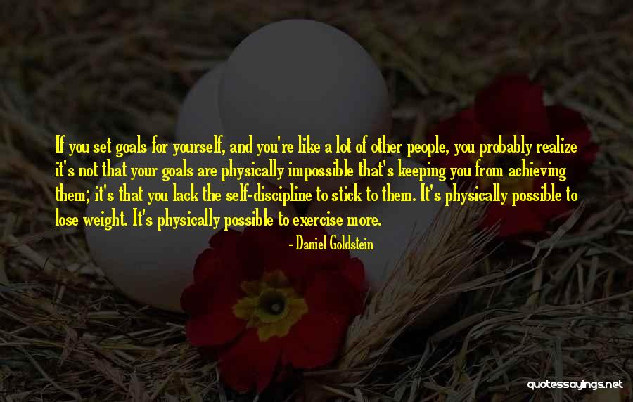 Achieving Impossible Goals Quotes By Daniel Goldstein