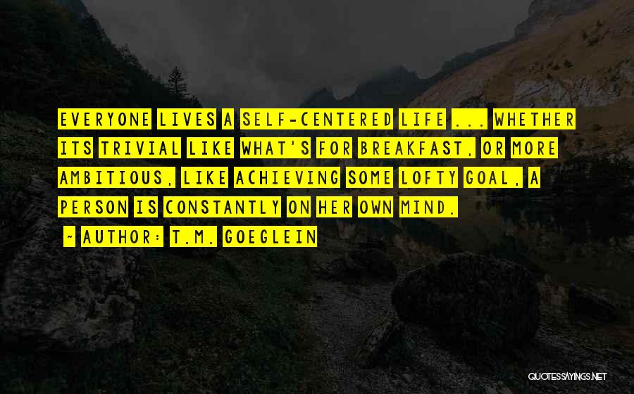 Achieving My Goals Quotes By T.M. Goeglein