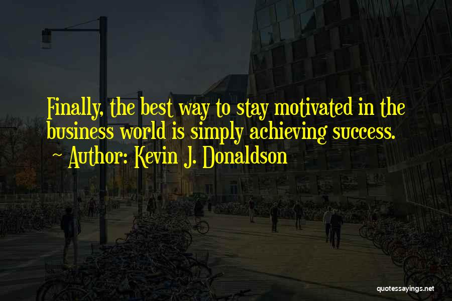 Achieving Success In Business Quotes By Kevin J. Donaldson