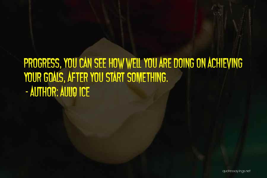 Achieving Success Quotes By Auliq Ice