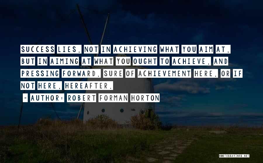Achieving Success Quotes By Robert Forman Horton