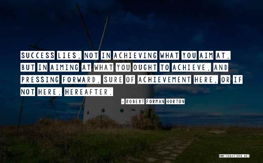 Achieving Success Quotes By Robert Forman Horton