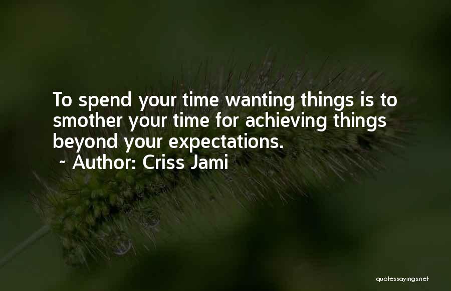 Achieving Things Quotes By Criss Jami