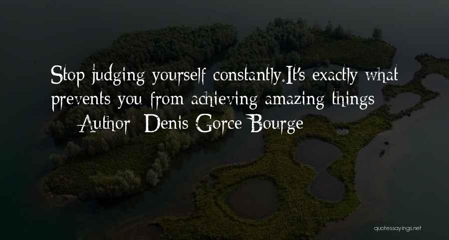 Achieving Things Quotes By Denis Gorce-Bourge