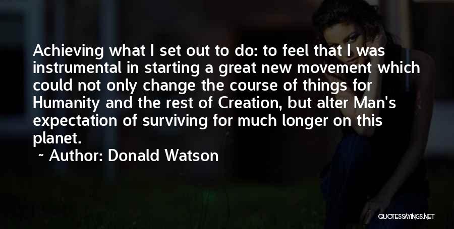 Achieving Things Quotes By Donald Watson