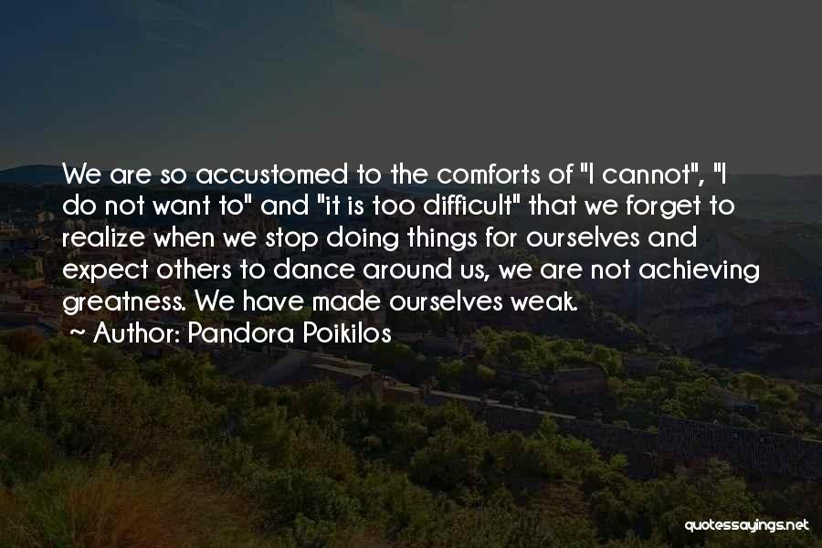 Achieving Things Quotes By Pandora Poikilos