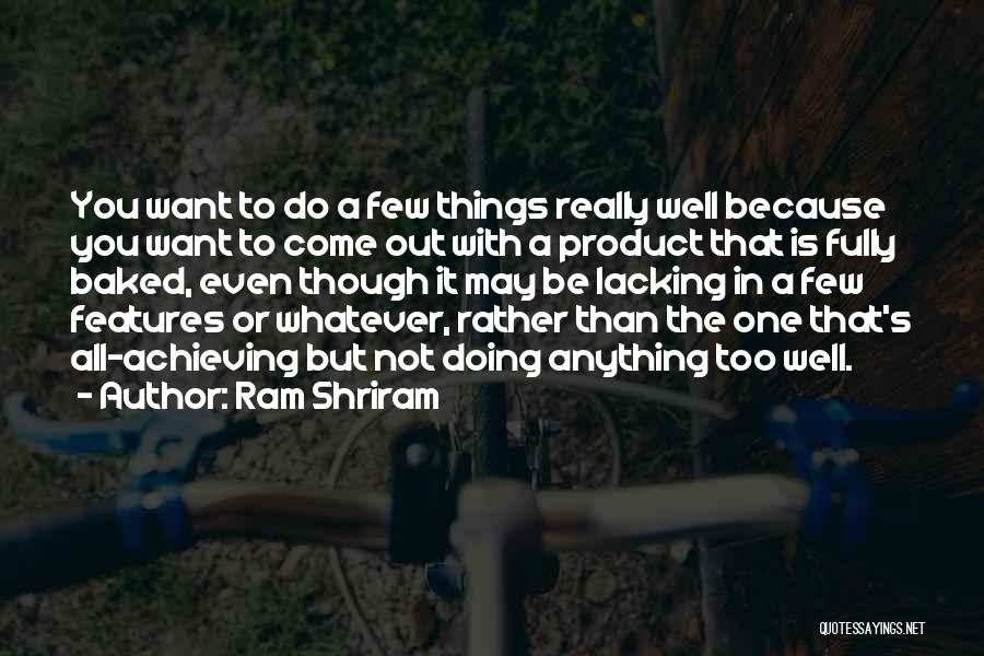 Achieving Things Quotes By Ram Shriram