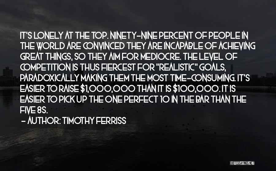 Achieving Things Quotes By Timothy Ferriss