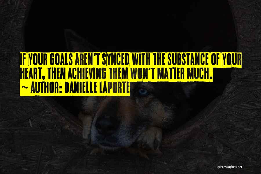 Achieving Your Goal Quotes By Danielle LaPorte