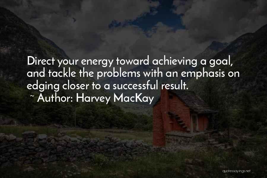 Achieving Your Goal Quotes By Harvey MacKay