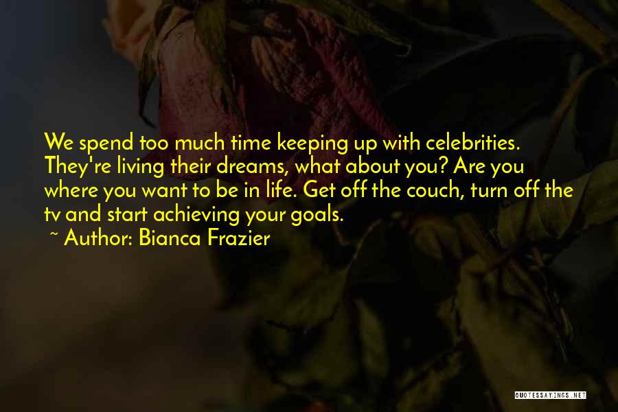 Achieving Your Goals In Life Quotes By Bianca Frazier