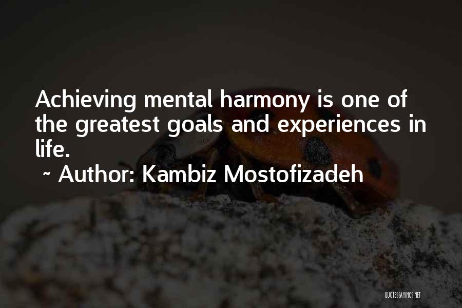 Achieving Your Goals In Life Quotes By Kambiz Mostofizadeh