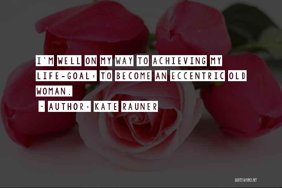 Achieving Your Goals In Life Quotes By Kate Rauner