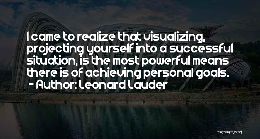 Achieving Your Goals In Life Quotes By Leonard Lauder