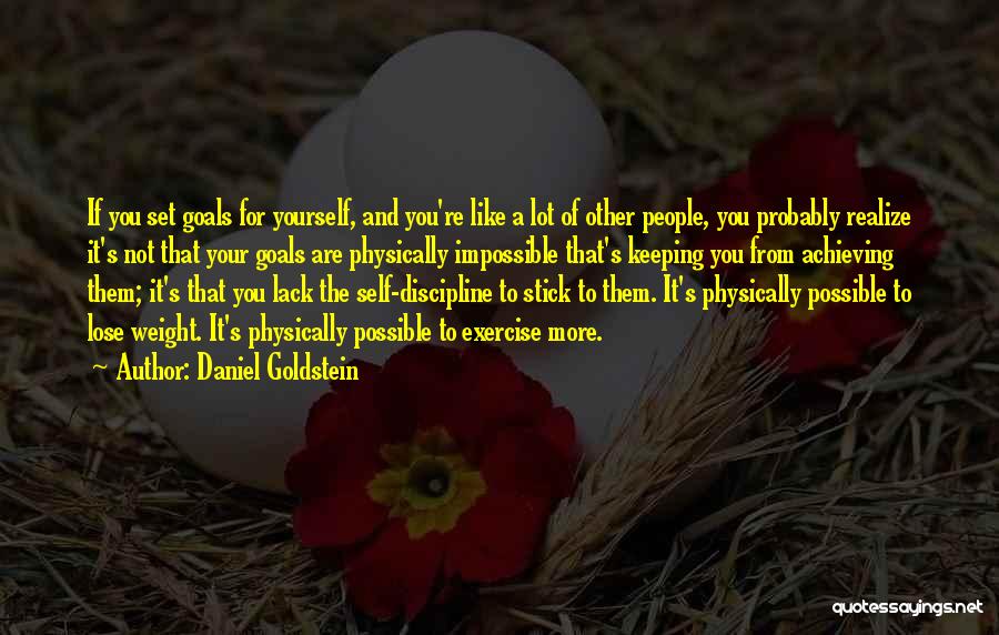 Achieving Your Goals Quotes By Daniel Goldstein