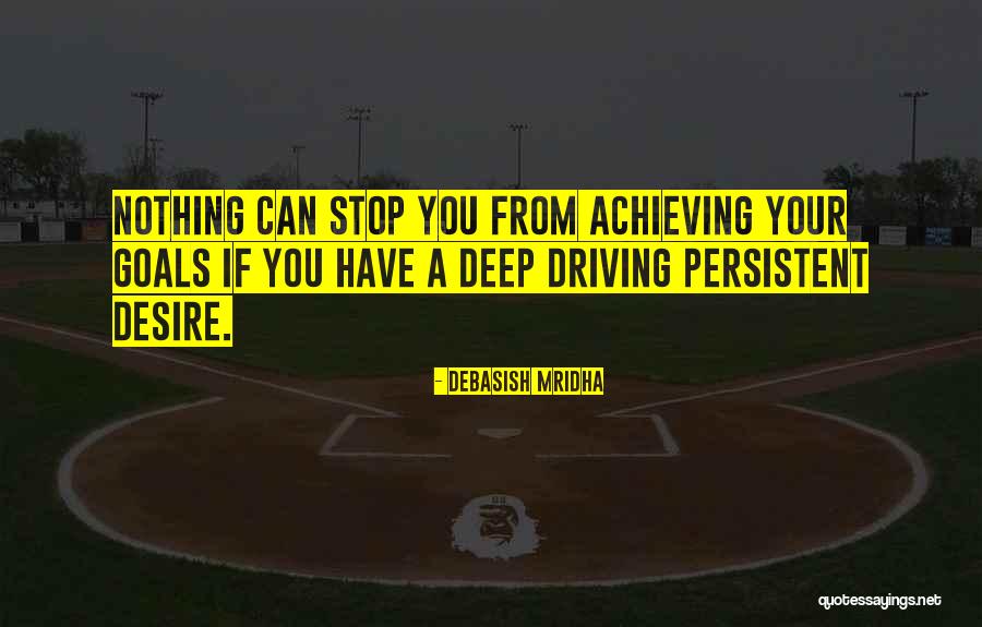 Achieving Your Goals Quotes By Debasish Mridha