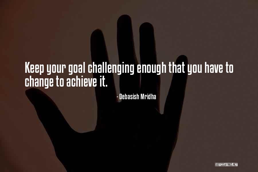 Achieving Your Goals Quotes By Debasish Mridha Achieving Your Goals Quotes By Debasish Mridha
