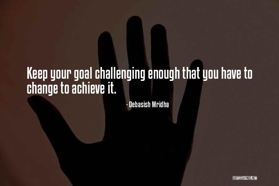 Achieving Your Goals Quotes By Debasish Mridha