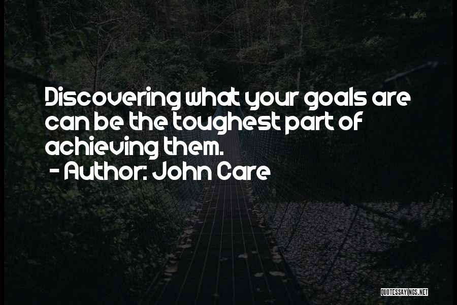 Achieving Your Goals Quotes By John Care