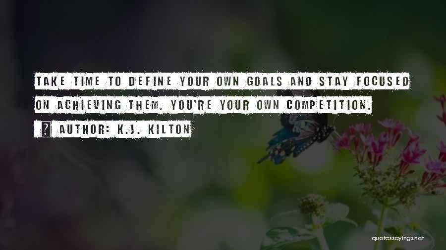 Achieving Your Goals Quotes By K.J. Kilton