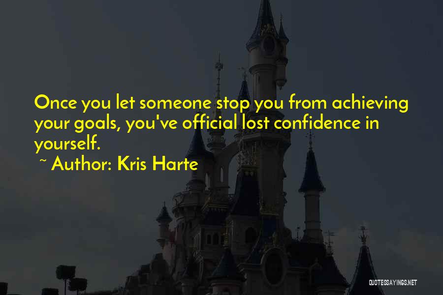 Achieving Your Goals Quotes By Kris Harte