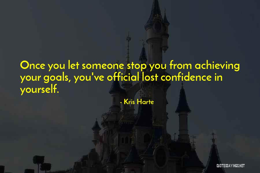 Achieving Your Goals Quotes By Kris Harte