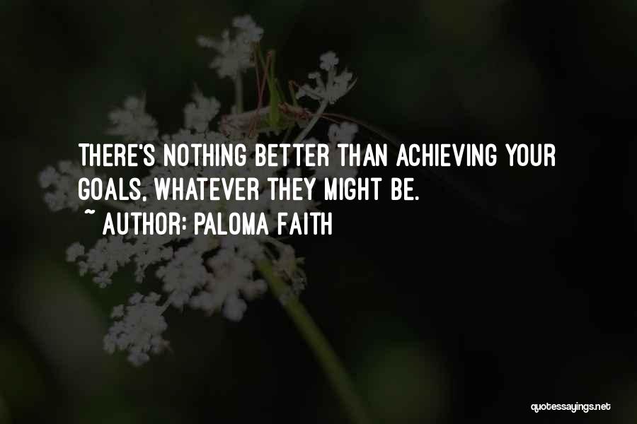 Achieving Your Goals Quotes By Paloma Faith