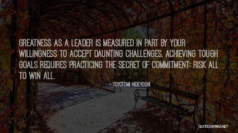Achieving Your Goals Quotes By Toyotomi Hideyoshi Achieving Your Goals Quotes By Toyotomi Hideyoshi