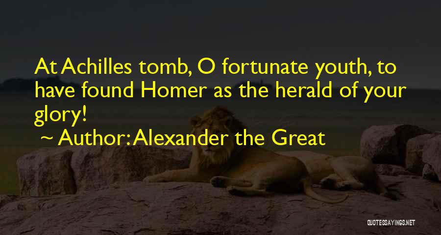 Achilles Glory Quotes By Alexander The Great