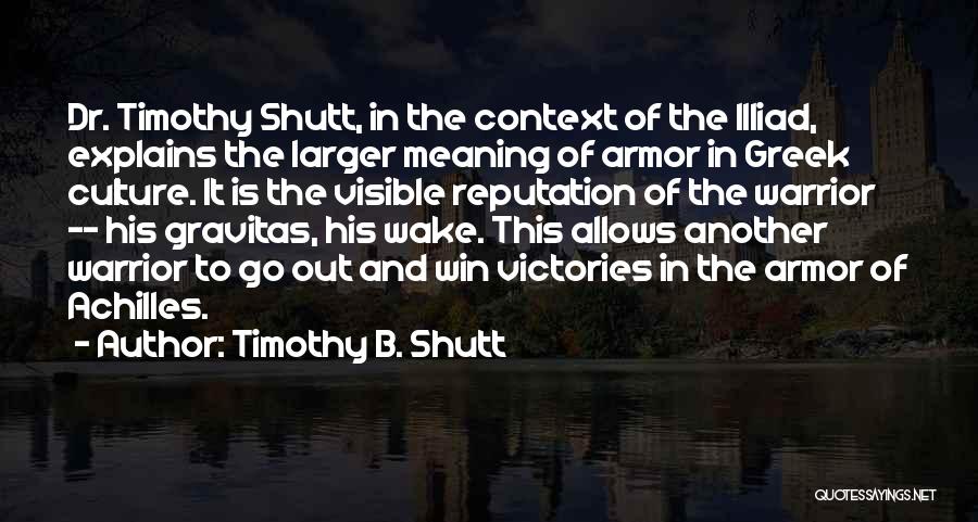 Achilles Glory Quotes By Timothy B. Shutt