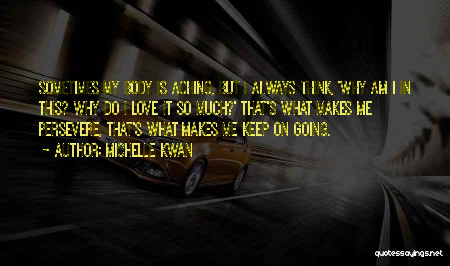 Aching Body Quotes By Michelle Kwan