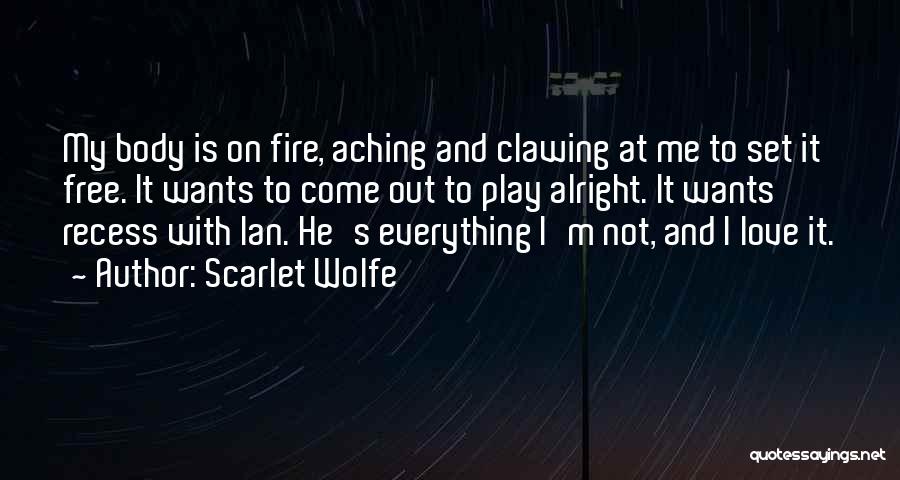 Aching Body Quotes By Scarlet Wolfe