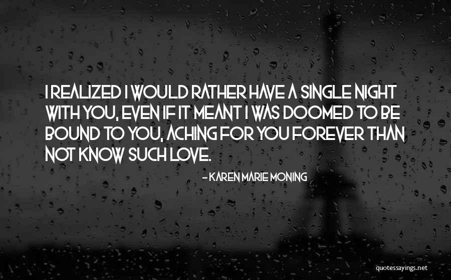 Aching For Love Quotes By Karen Marie Moning Aching For Love Quotes By Karen Marie Moning