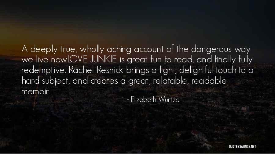 Aching Love Quotes By Elizabeth Wurtzel Aching Love Quotes By Elizabeth Wurtzel