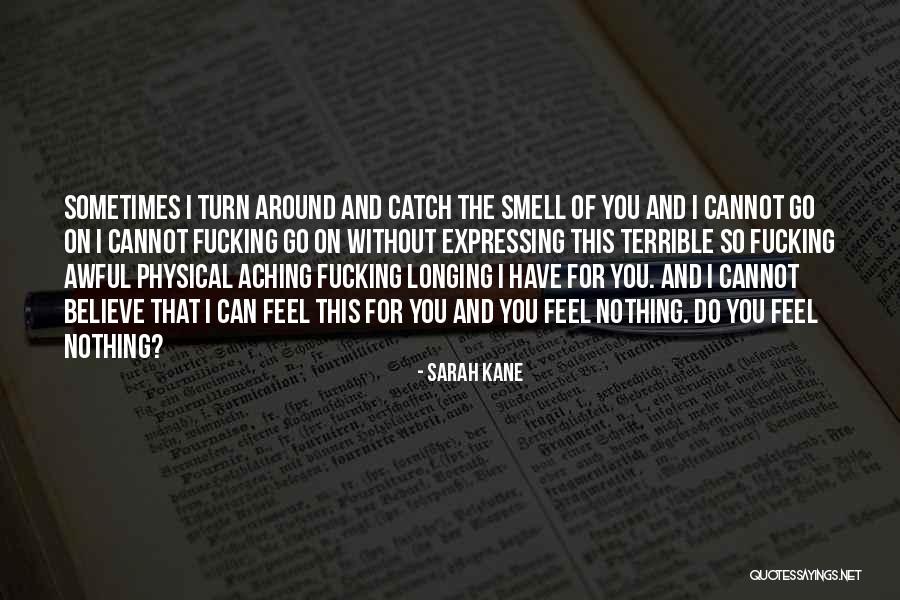 Aching Love Quotes By Sarah Kane Aching Love Quotes By Sarah Kane