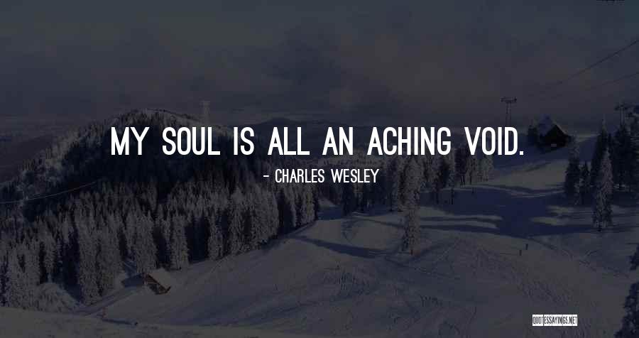Aching Soul Quotes By Charles Wesley