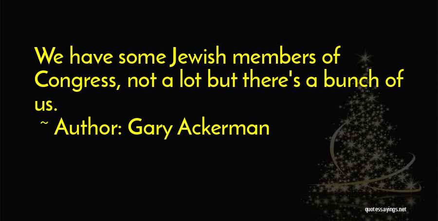 Ackerman Quotes By Gary Ackerman