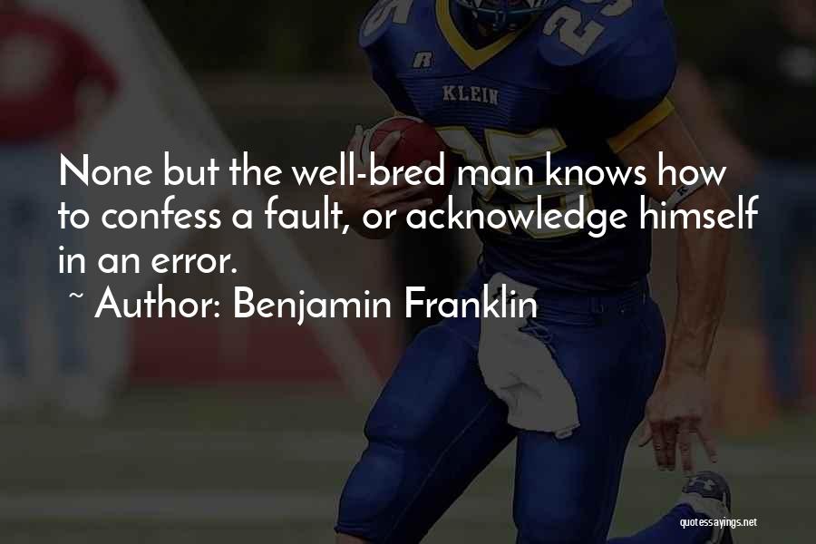 Acknowledge Fault Quotes By Benjamin Franklin