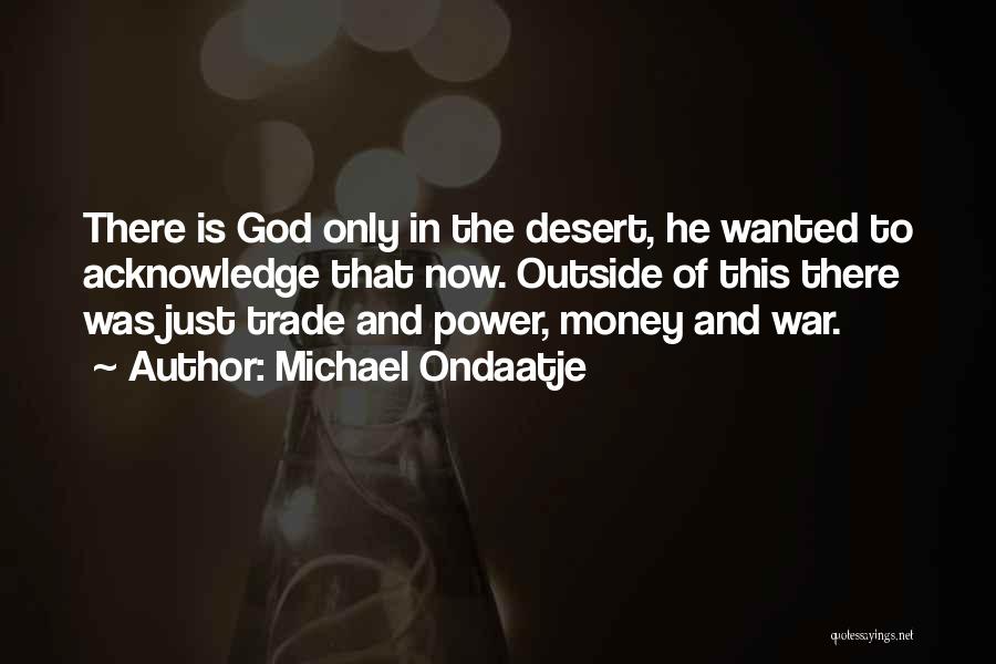 Acknowledge God Quotes By Michael Ondaatje