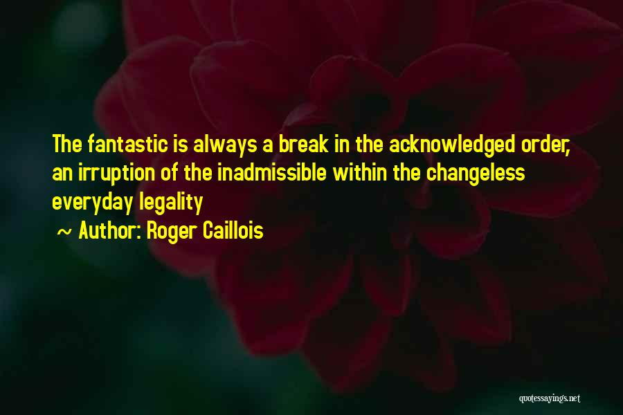 Acknowledged Quotes By Roger Caillois