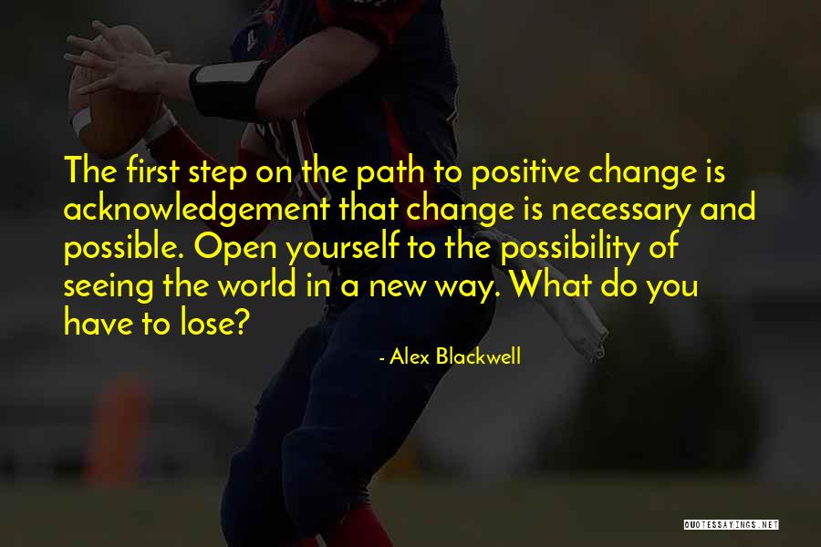 Acknowledgement Is The First Step Quotes By Alex Blackwell Acknowledgement Is The First Step Quotes By Alex Blackwell