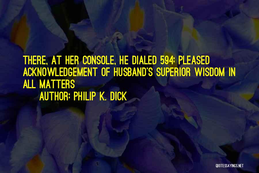 Acknowledgement Quotes By Philip K. Dick