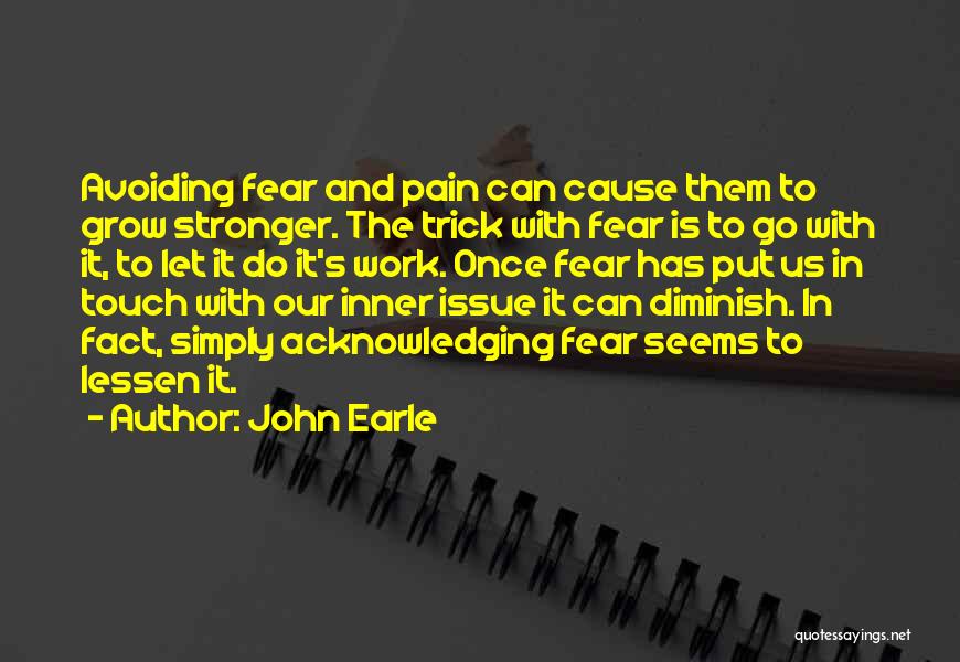 Acknowledging Pain Quotes By John Earle